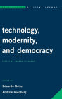 Technology, Modernity, and Democracy: Essays by Andrew Feenberg