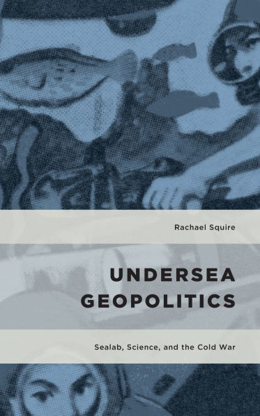 Undersea Geopolitics: Sealab, Science, and the Cold War