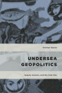 Undersea Geopolitics: Sealab, Science, and the Cold War
