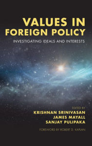 Title: Values in Foreign Policy: Investigating Ideals and Interests, Author: Krishnan Srinivasan Former Foreign Secretary