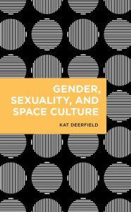 Title: Gender, Sexuality, and Space Culture, Author: Kat Deerfield Research Associate