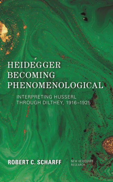 Heidegger Becoming Phenomenological: Interpreting Husserl through Dilthey, 1916-1925