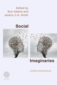 Title: Social Imaginaries: Critical Interventions, Author: Suzi Adams Senior Lecturer in Philosophy