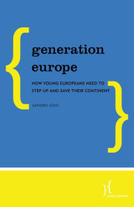 Title: Generation Europe: How Young Europeans Need to Step Up and Save Their Continent, Author: Sandro Gozi Italian politician and Member of the Parliament of Italy