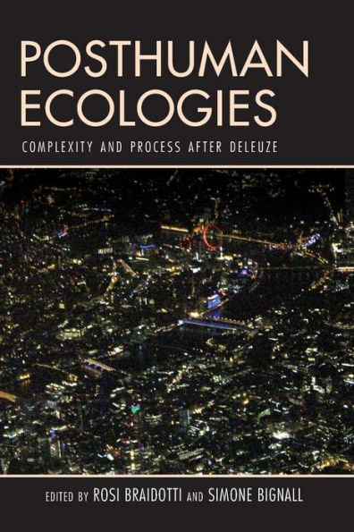 Posthuman Ecologies: Complexity and Process after Deleuze