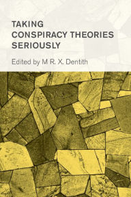 Title: Taking Conspiracy Theories Seriously, Author: Matthew R. X. Dentith