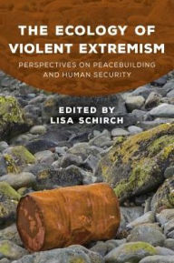 Title: The Ecology of Violent Extremism: Perspectives on Peacebuilding and Human Security, Author: Lisa Schirch North American Research Director for the Toda Institute for Global Peace an