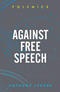 Free ebooks downloads for mobile phones Against Free Speech by Anthony Leaker 9781786608550