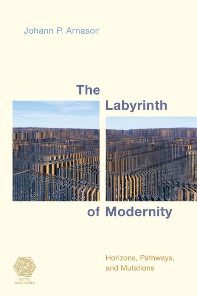 The Labyrinth of Modernity: Horizons, Pathways and Mutations