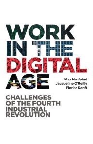 Title: Work in the Digital Age: Challenges of the Fourth Industrial Revolution, Author: Max Neufeind