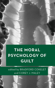 Title: The Moral Psychology of Guilt, Author: Bradford Cokelet