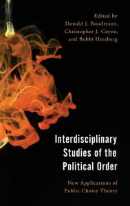 Title: Interdisciplinary Studies of the Political Order: New Applications of Public Choice Theory, Author: Donald J. Boudreaux professor of economics