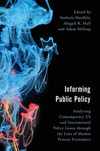 Informing Public Policy: Analyzing Contemporary US and International Policy Issues through the Lens of Market Process Economics