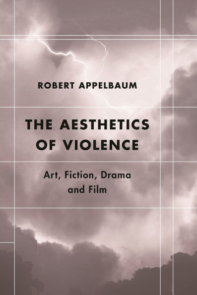 The Aesthetics of Violence: Art, Fiction, Drama and Film