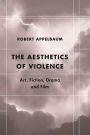 The Aesthetics of Violence: Art, Fiction, Drama and Film
