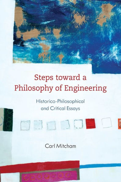 Steps toward a Philosophy of Engineering: Historico-Philosophical and Critical Essays