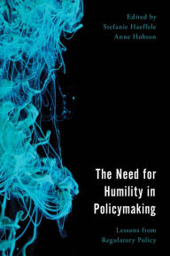 Title: The Need for Humility in Policymaking: Lessons from Regulatory Policy, Author: Stefanie Haeffele Department of Economics,