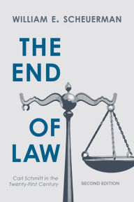 Title: The End of Law: Carl Schmitt in the Twenty-First Century, Author: William E. Scheuerman Indiana University