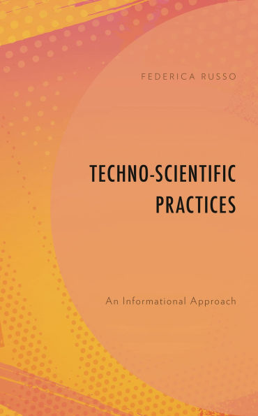 Techno-Scientific Practices: An Informational Approach