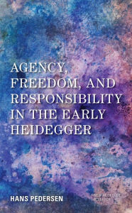 Title: Agency, Freedom, and Responsibility in the Early Heidegger, Author: Hans Pedersen Associate Professor of Ph