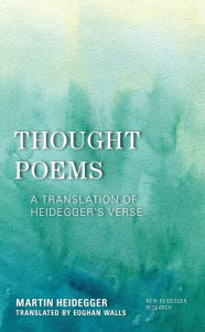 Title: Thought Poems: A Translation of Heidegger's Verse, Author: Martin Heidegger