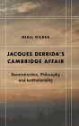 Jacques Derrida's Cambridge Affair: Deconstruction, Philosophy and Institutionality