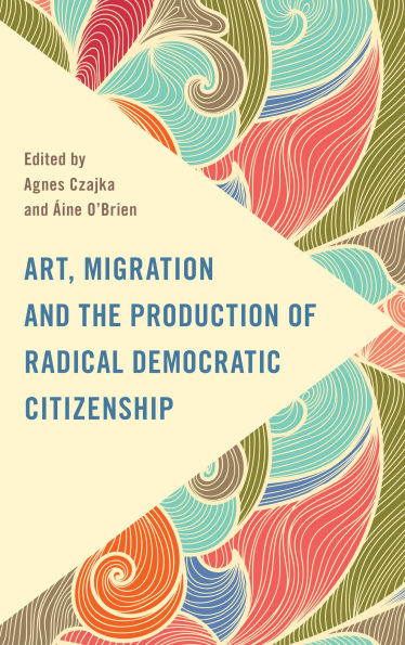 Art, Migration and the Production of Radical Democratic Citizenship