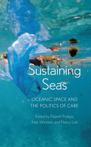 Title: Sustaining Seas: Oceanic Space and the Politics of Care, Author: Elspeth Probyn