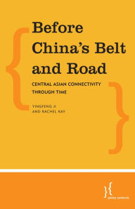 Title: Before China's Belt and Road: Central Asian Connectivity through Time, Author: Rachel Kay Researcher in Lord Robert