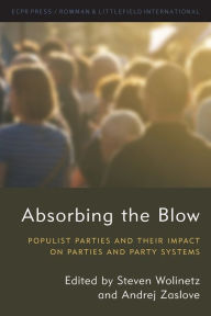 Title: Absorbing the Blow: Populist Parties and their Impact on Parties and Party Systems, Author: Steven Wolinetz