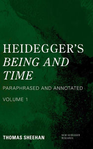 Title: Heidegger's Being and Time: Paraphrased and Annotated, Volume 1, Author: Thomas Sheehan