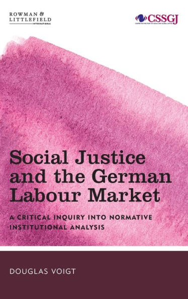 Social Justice and the German Labour Market: A Critical Inquiry into Normative Institutional Analysis