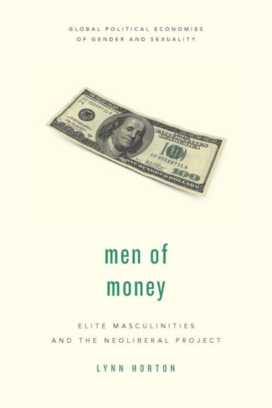 Men of Money: Elite Masculinities and the Neoliberal Project