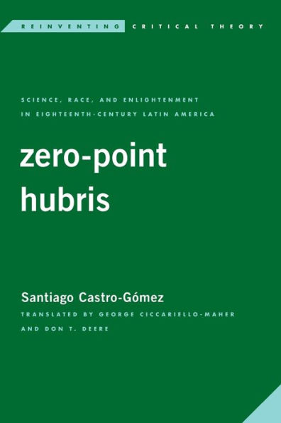 Zero-Point Hubris: Science, Race, and Enlightenment in Eighteenth-Century Latin America