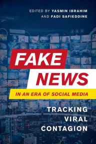 Title: Fake News in an Era of Social Media: Tracking Viral Contagion, Author: Yasmin Ibrahim Reader in International Business and Communication