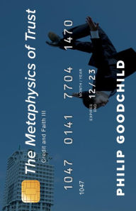 Title: The Metaphysics of Trust: Credit and Faith III, Author: Philip Goodchild Professor of Religion and