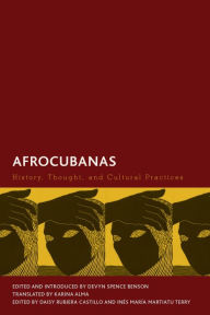 Title: Afrocubanas: History, Thought, and Cultural Practices, Author: Devyn Spence Benson