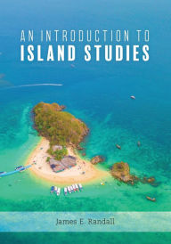 Title: An Introduction to Island Studies, Author: James Randall