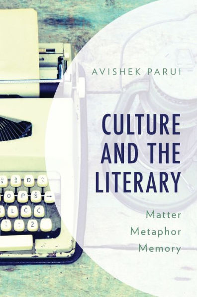 Culture and the Literary: Matter, Metaphor, Memory