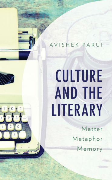 Culture and the Literary: Matter, Metaphor, Memory