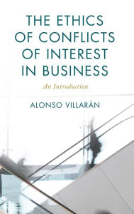 Title: The Ethics of Conflicts of Interest in Business: An Introduction, Author: Alonso Villarán Associate Professor