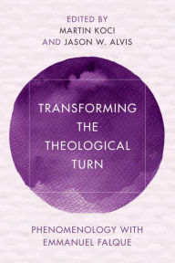 Title: Transforming the Theological Turn: Phenomenology with Emmanuel Falque, Author: Martin Koci Catholic University Linz