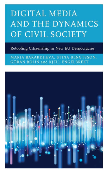 Digital Media and the Dynamics of Civil Society: Retooling Citizenship in New EU Democracies