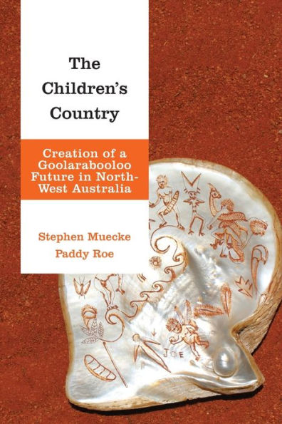 The Children's Country: Creation of a Goolarabooloo Future North-West Australia