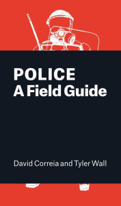 Title: Police: A Field Guide, Author: David Correia