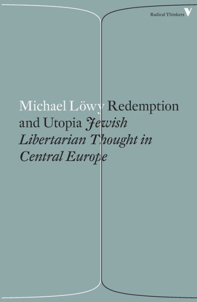 Redemption and Utopia: Jewish Libertarian Thought Central Europe