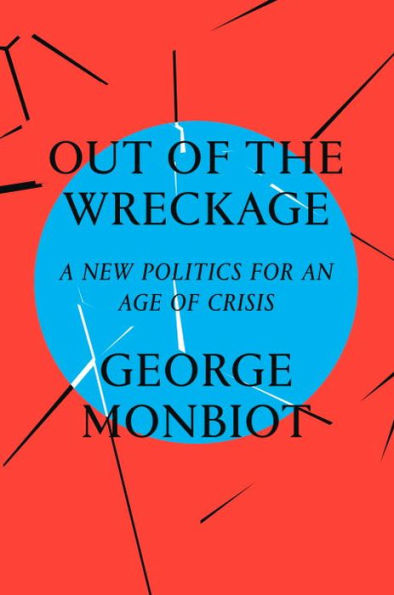 Out of the Wreckage: A New Politics for an Age Crisis