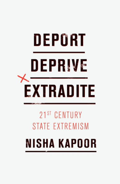 Deport, Deprive, Extradite: 21st Century State Extremism