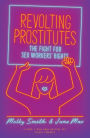 Revolting Prostitutes: The Fight for Sex Workers' Rights