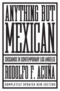 Ebooks download forums Anything But Mexican: Chicanos in Contemporary Los Angeles by Rodolfo F. Acuna CHM 9781786633798 (English literature)